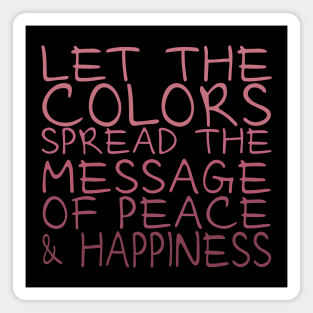 Let the colors spread message of peace and happiness Magnet